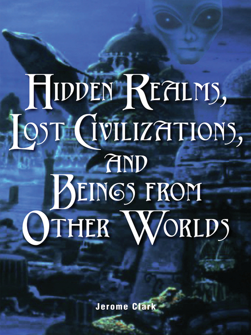 Title details for Hidden Realms, Lost Civilizations, and Beings from Other Worlds by Jerome Clark - Available